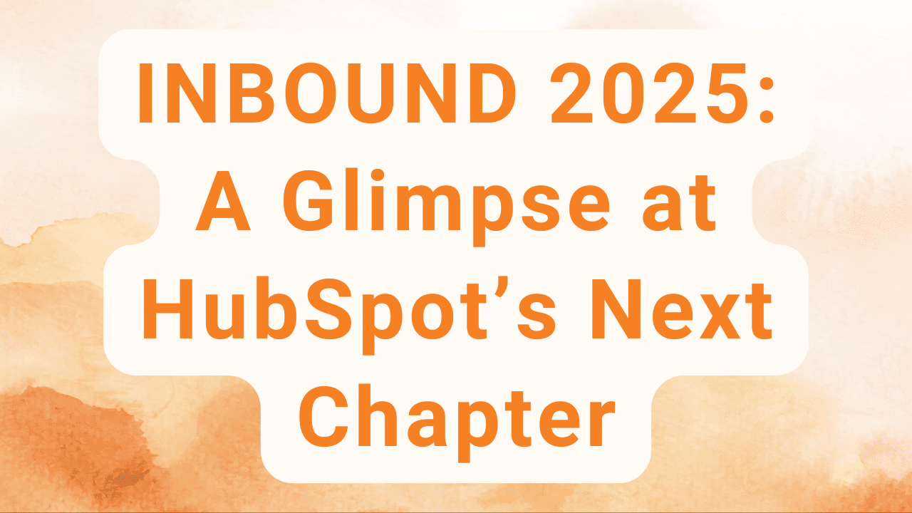 INBOUND 2025: A Glimpse at HubSpot’s Next Chapter