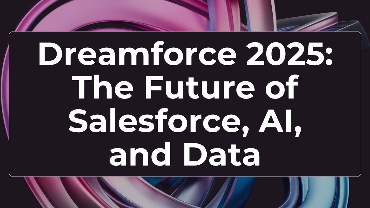 Dreamforce 2025 The Future of Salesforce, AI, and Data